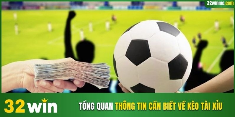 Tổng quan thông tin cần biết về kèo tài xỉu